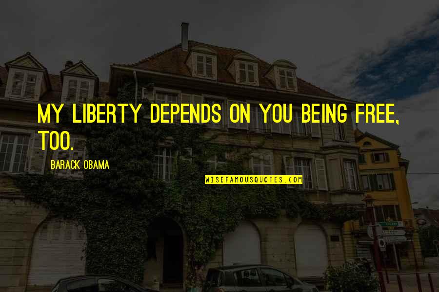 Depends Free Quotes By Barack Obama: My liberty depends on you being free, too. Depends Free Quotes By Barack Obama: My liberty depends on you being free, too.