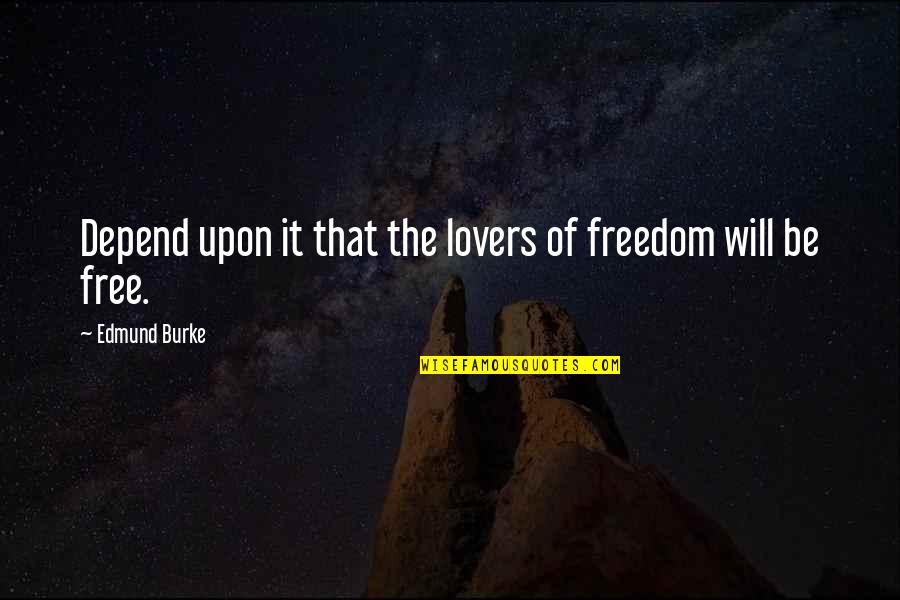 Depends Free Quotes By Edmund Burke: Depend upon it that the lovers of freedom