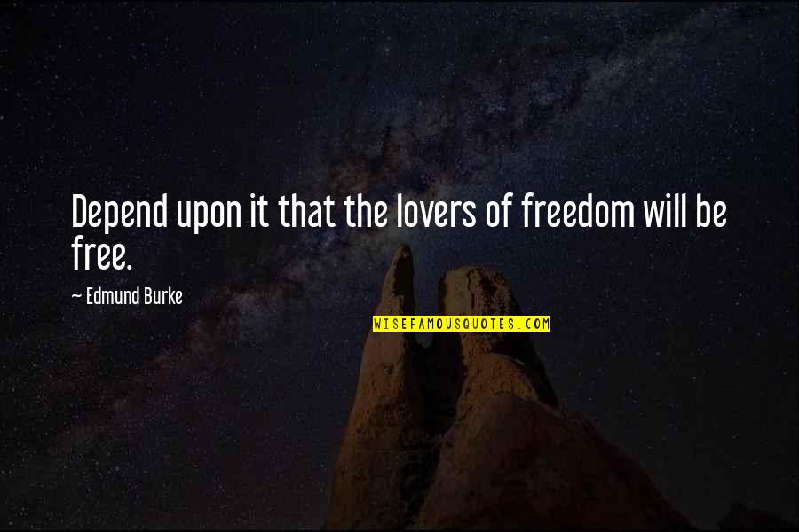 Depends Free Quotes By Edmund Burke: Depend upon it that the lovers of freedom Depends Free Quotes By Edmund Burke: Depend upon it that the lovers of freedom