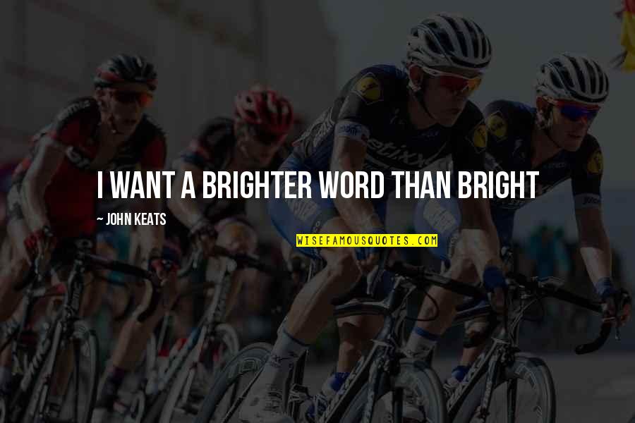 Depends On Mood Quotes By John Keats: I want a brighter word than bright