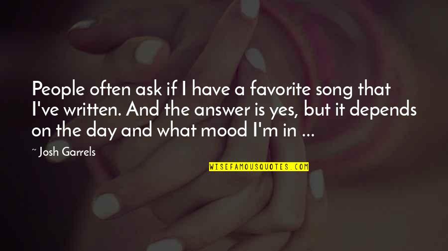 Depends On Mood Quotes By Josh Garrels: People often ask if I have a favorite