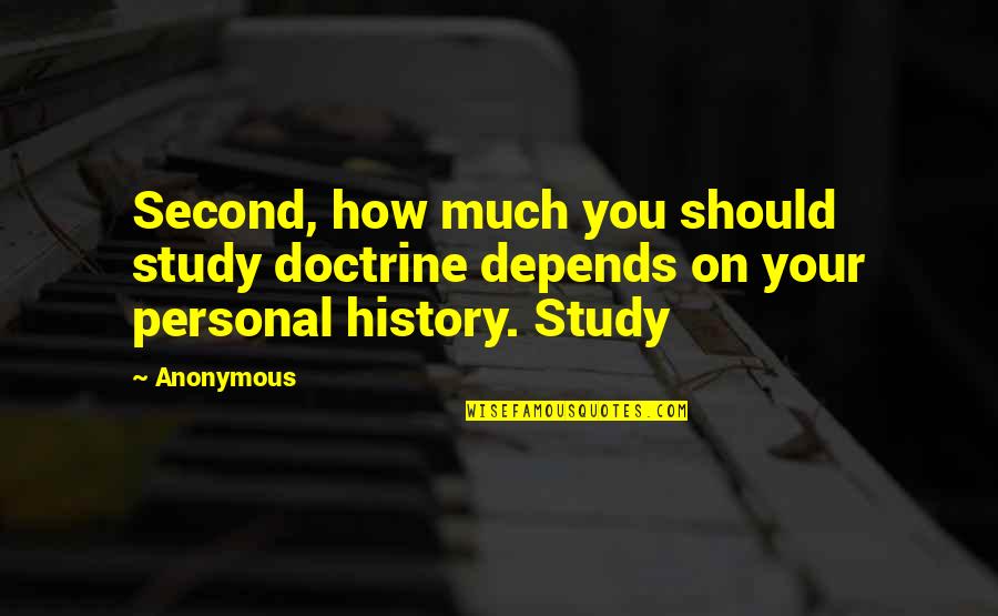 Depends On You Quotes By Anonymous: Second, how much you should study doctrine depends