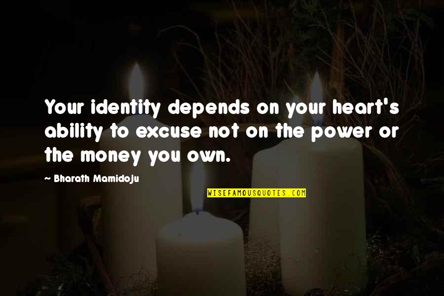 Depends On You Quotes By Bharath Mamidoju: Your identity depends on your heart's ability to Depends On You Quotes By Bharath Mamidoju: Your identity depends on your heart's ability to