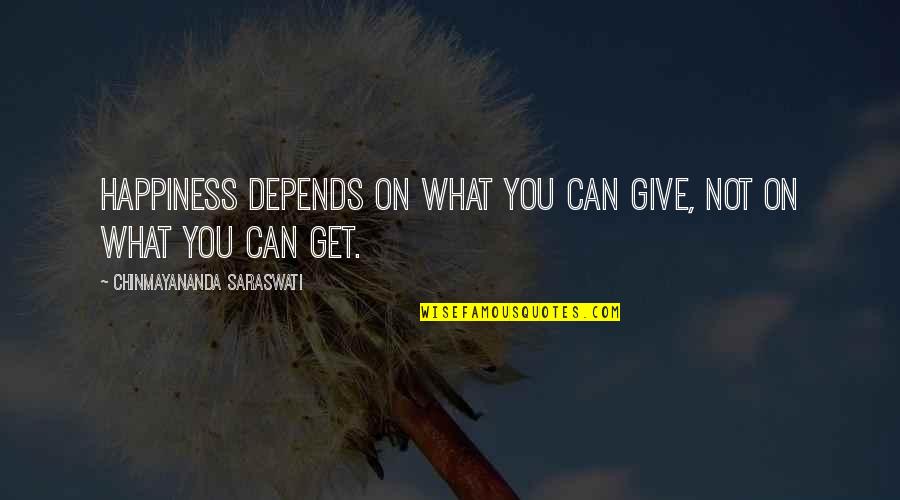 Depends On You Quotes By Chinmayananda Saraswati: Happiness depends on what you can give, not