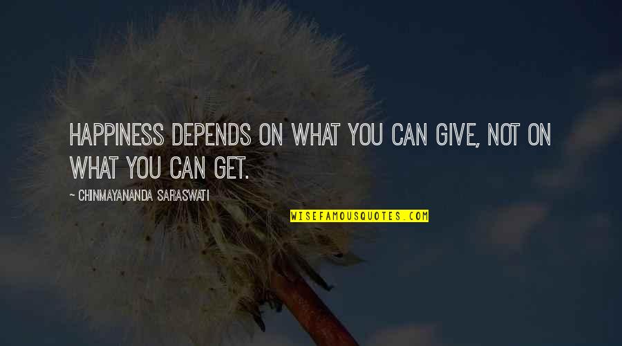 Depends On You Quotes By Chinmayananda Saraswati: Happiness depends on what you can give, not Depends On You Quotes By Chinmayananda Saraswati: Happiness depends on what you can give, not