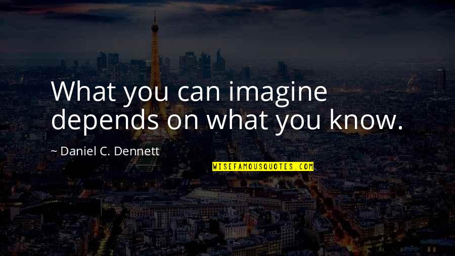 Depends On You Quotes By Daniel C. Dennett: What you can imagine depends on what you