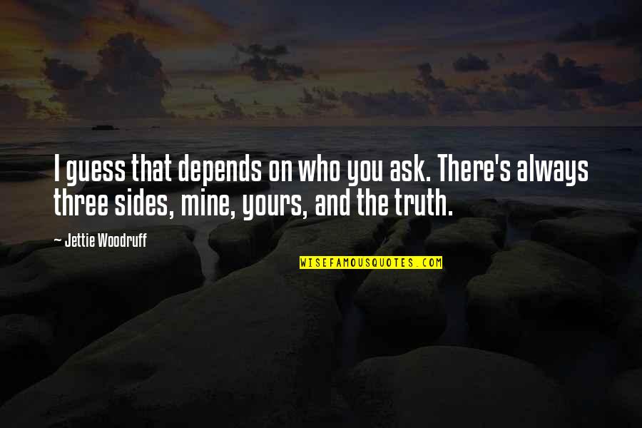 Depends On You Quotes By Jettie Woodruff: I guess that depends on who you ask. Depends On You Quotes By Jettie Woodruff: I guess that depends on who you ask.