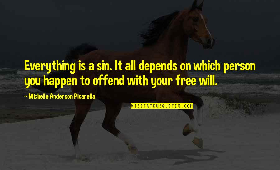 Depends On You Quotes By Michelle Anderson Picarella: Everything is a sin. It all depends on Depends On You Quotes By Michelle Anderson Picarella: Everything is a sin. It all depends on