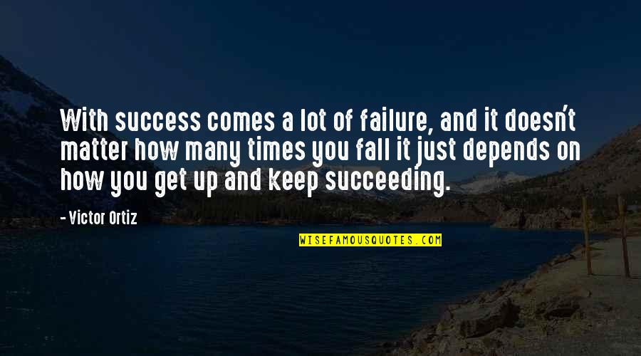 Depends On You Quotes By Victor Ortiz: With success comes a lot of failure, and