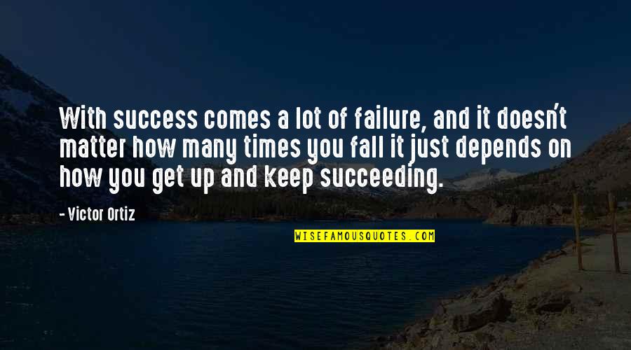 Depends On You Quotes By Victor Ortiz: With success comes a lot of failure, and Depends On You Quotes By Victor Ortiz: With success comes a lot of failure, and