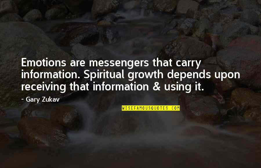 Depends Quotes By Gary Zukav: Emotions are messengers that carry information. Spiritual growth