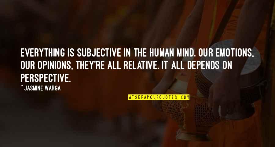 Depends Quotes By Jasmine Warga: Everything is subjective in the human mind. Our