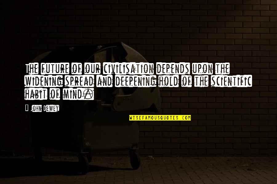 Depends Quotes By John Dewey: The future of our civilisation depends upon the
