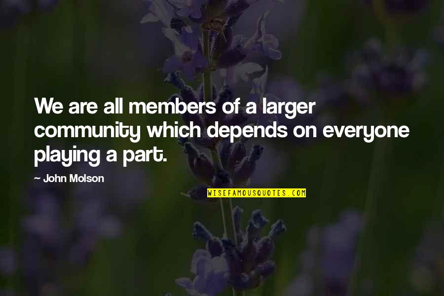 Depends Quotes By John Molson: We are all members of a larger community