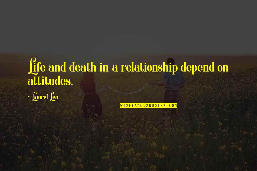 Depends Quotes By Laurel Lea: Life and death in a relationship depend on
