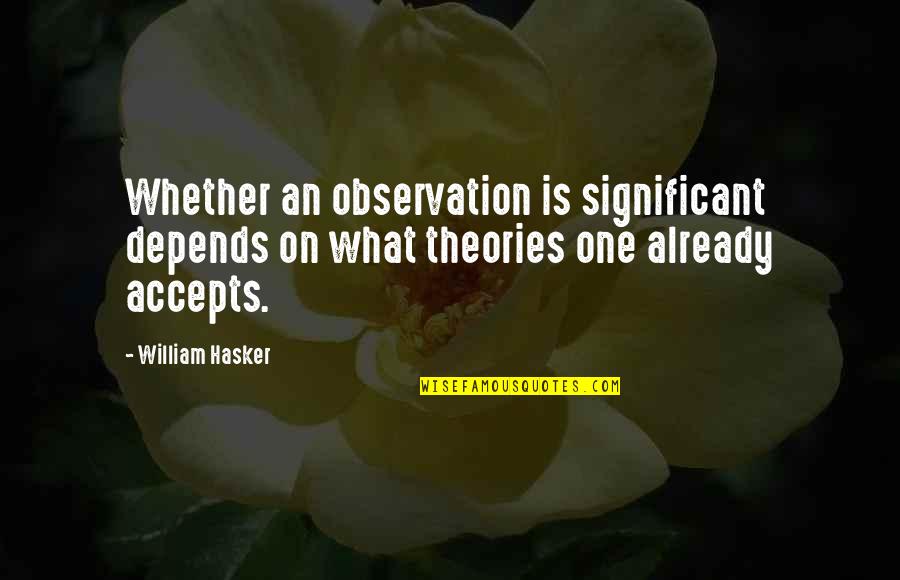 Depends Quotes By William Hasker: Whether an observation is significant depends on what