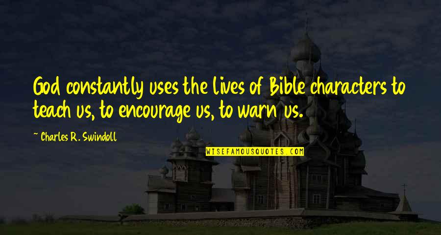 Deperation Quotes By Charles R. Swindoll: God constantly uses the lives of Bible characters