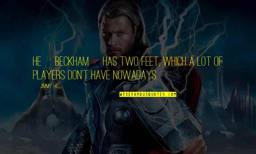 Deperno Dominion Quotes By Jimmy Hill: He [Beckham] has two feet, which a lot