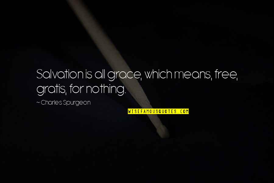 Deperno Michigan Quotes By Charles Spurgeon: Salvation is all grace, which means, free, gratis, Deperno Michigan Quotes By Charles Spurgeon: Salvation is all grace, which means, free, gratis,