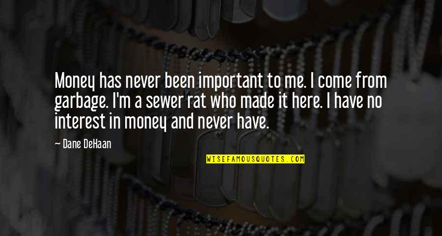 Deperno Michigan Quotes By Dane DeHaan: Money has never been important to me. I