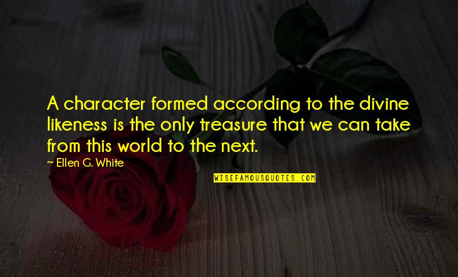 Deperno Michigan Quotes By Ellen G. White: A character formed according to the divine likeness Deperno Michigan Quotes By Ellen G. White: A character formed according to the divine likeness