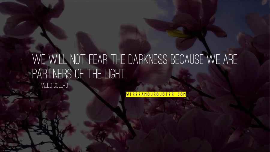 Deperno Quotes By Paulo Coelho: We will not fear the darkness because we
