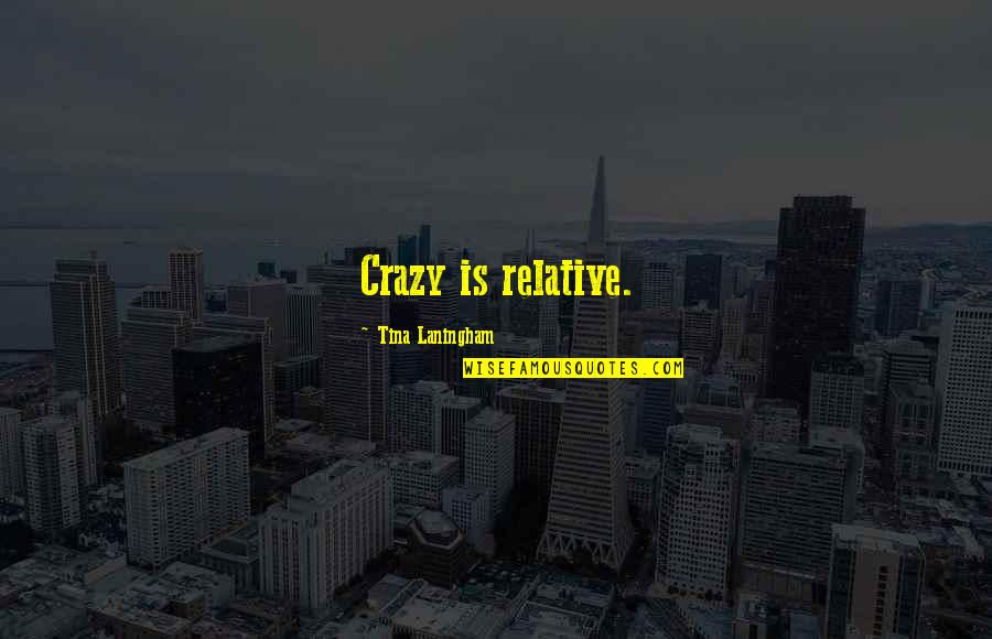 Deperro Concrete Quotes By Tina Laningham: Crazy is relative.