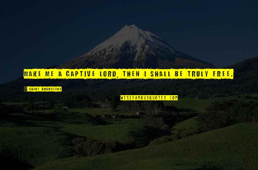 Deperro Paintings Quotes By Saint Augustine: Make me a captive Lord, then I shall Deperro Paintings Quotes By Saint Augustine: Make me a captive Lord, then I shall