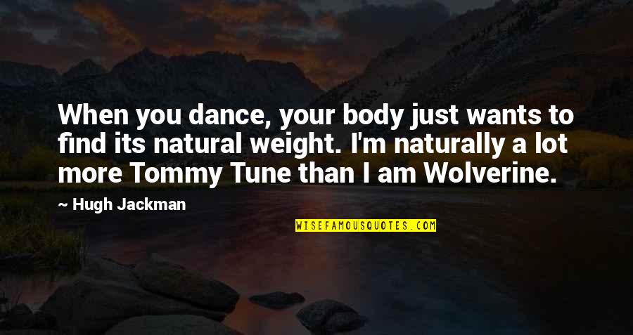 Depersonalisation Quotes By Hugh Jackman: When you dance, your body just wants to