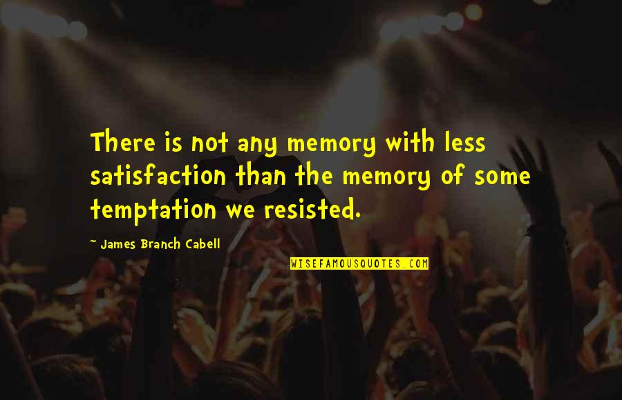 Depersonalisation Quotes By James Branch Cabell: There is not any memory with less satisfaction