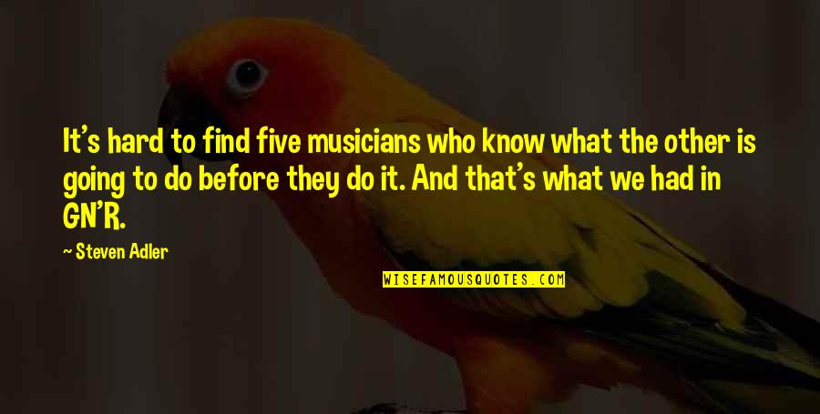 Depersonalisation Quotes By Steven Adler: It's hard to find five musicians who know