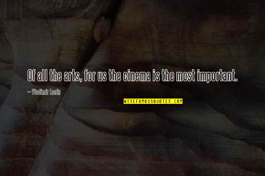 Depersonalisation Syndrome Quotes By Vladimir Lenin: Of all the arts, for us the cinema Depersonalisation Syndrome Quotes By Vladimir Lenin: Of all the arts, for us the cinema