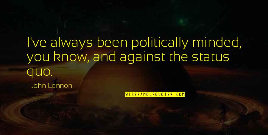 Depersonalised Quotes By John Lennon: I've always been politically minded, you know, and