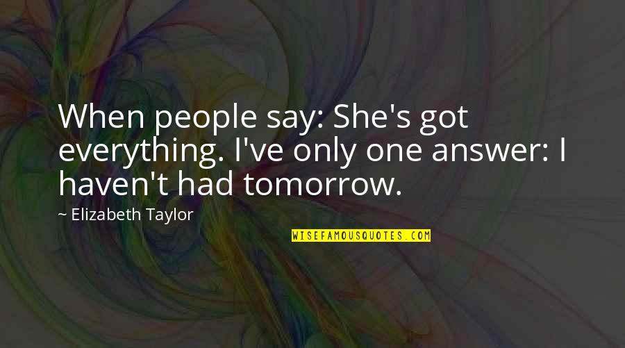 Depersonalization Disorder Quotes By Elizabeth Taylor: When people say: She's got everything. I've only