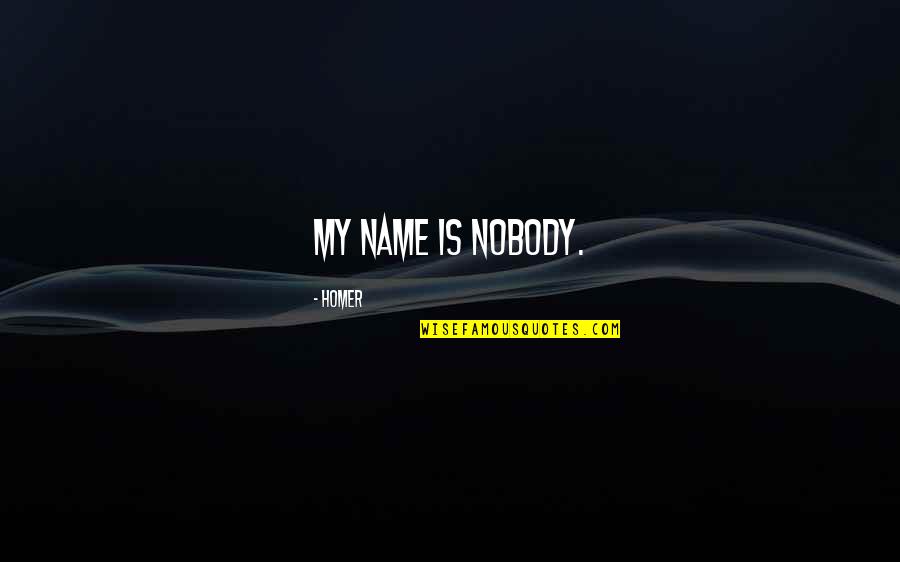 Depersonalization Quotes By Homer: My name is Nobody.