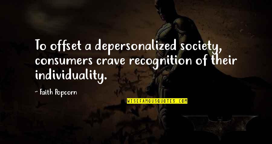 Depersonalized Quotes By Faith Popcorn: To offset a depersonalized society, consumers crave recognition