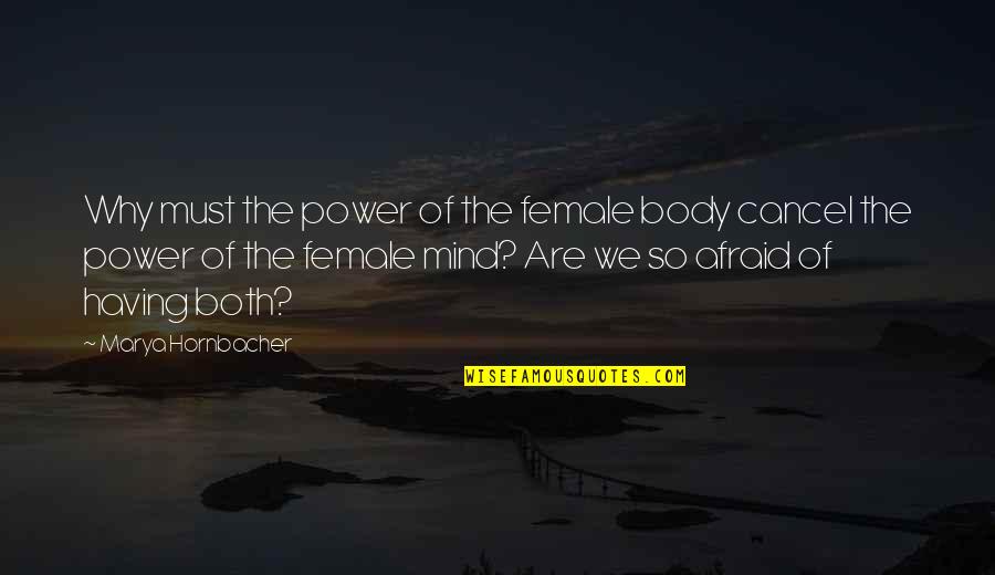 Depersonalized Quotes By Marya Hornbacher: Why must the power of the female body
