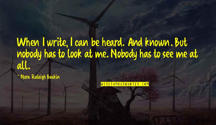 Depersonalizes Quotes By Nora Raleigh Baskin: When I write, I can be heard. And Depersonalizes Quotes By Nora Raleigh Baskin: When I write, I can be heard. And