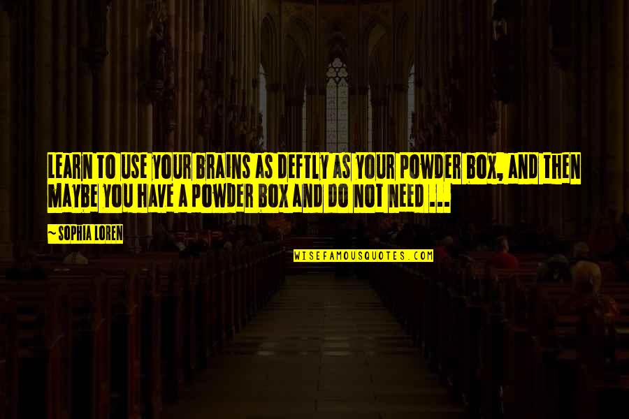Depestre Rene Quotes By Sophia Loren: Learn to use your brains as deftly as Depestre Rene Quotes By Sophia Loren: Learn to use your brains as deftly as