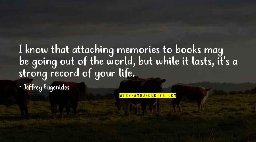 Depetro Meats Quotes By Jeffrey Eugenides: I know that attaching memories to books may