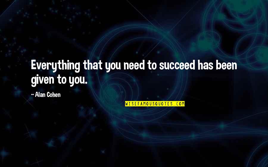 Dephness Quotes By Alan Cohen: Everything that you need to succeed has been