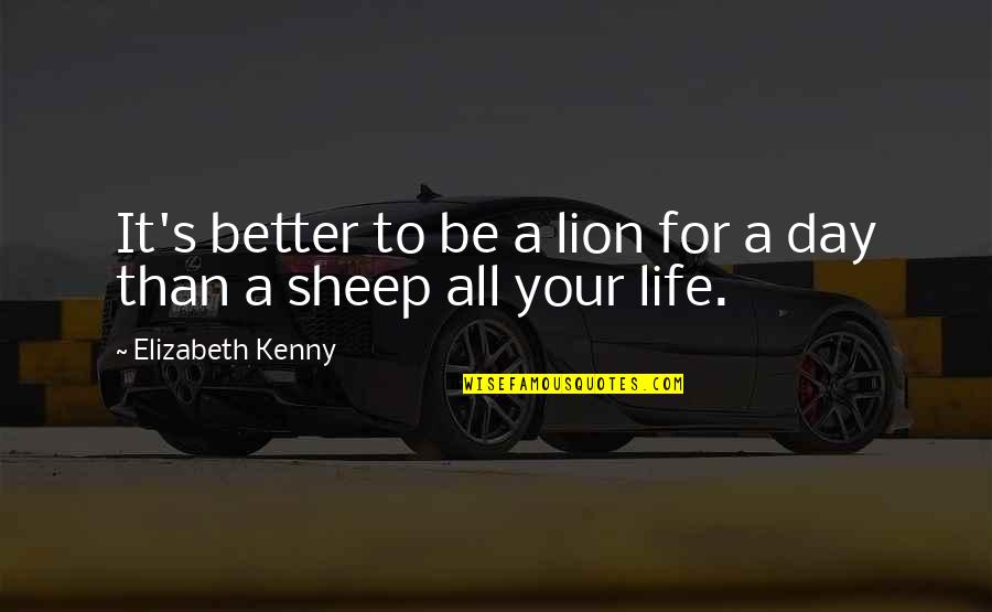 Depicted Cody Quotes By Elizabeth Kenny: It's better to be a lion for a