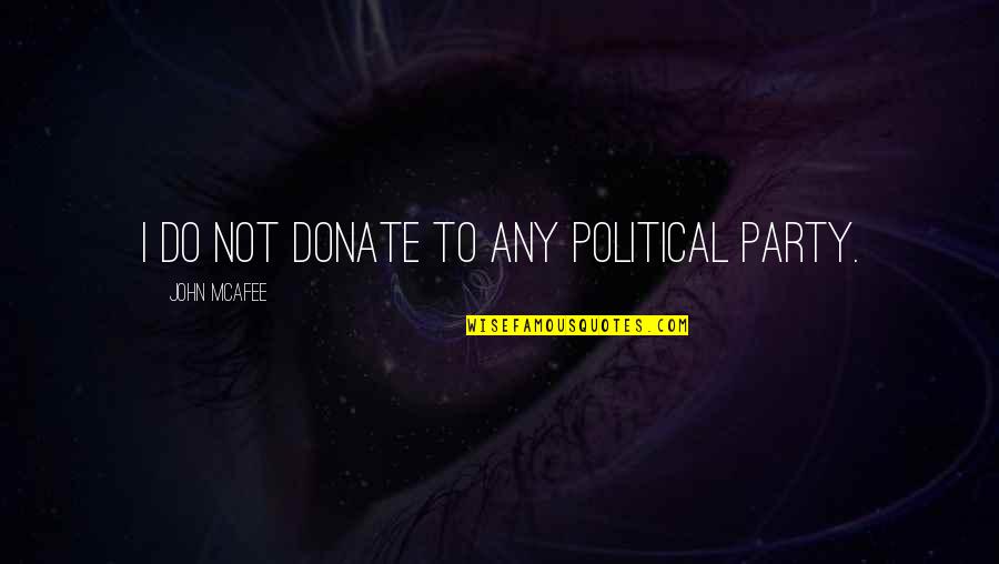 Depicted Cody Quotes By John McAfee: I do not donate to any political party.