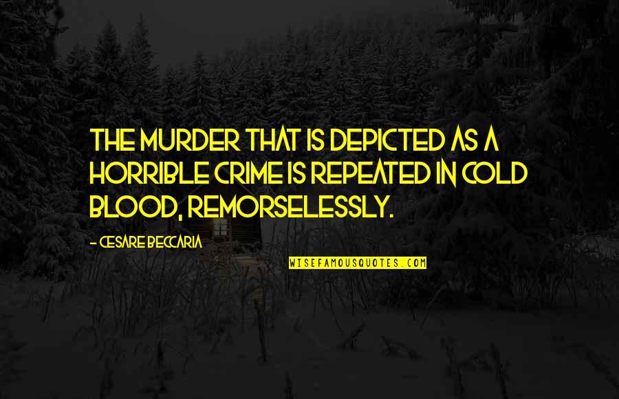 Depicted Quotes By Cesare Beccaria: The murder that is depicted as a horrible Depicted Quotes By Cesare Beccaria: The murder that is depicted as a horrible