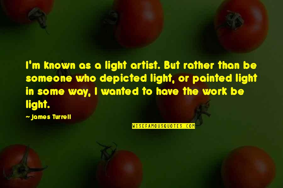 Depicted Quotes By James Turrell: I'm known as a light artist. But rather Depicted Quotes By James Turrell: I'm known as a light artist. But rather