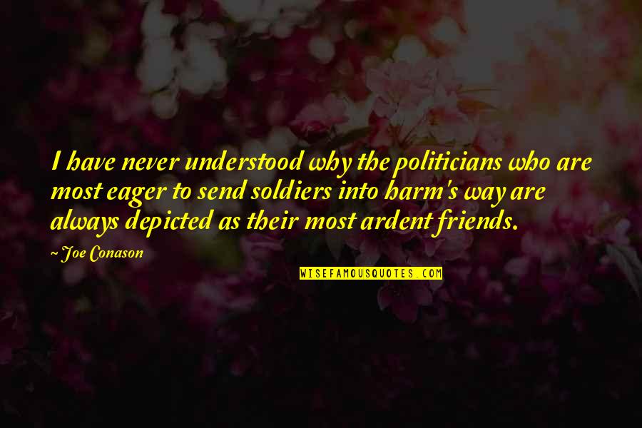 Depicted Quotes By Joe Conason: I have never understood why the politicians who Depicted Quotes By Joe Conason: I have never understood why the politicians who
