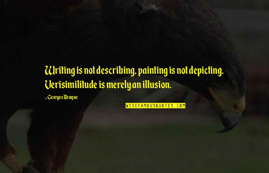 Depicting Quotes By Georges Braque: Writing is not describing, painting is not depicting.