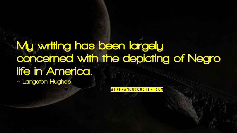 Depicting Quotes By Langston Hughes: My writing has been largely concerned with the