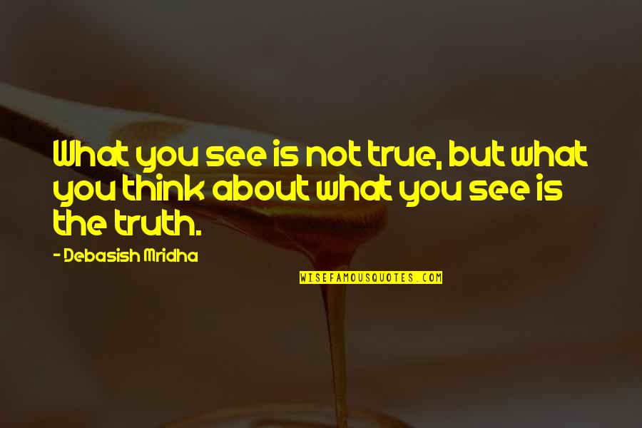 Depiction Of Jesus Quotes By Debasish Mridha: What you see is not true, but what
