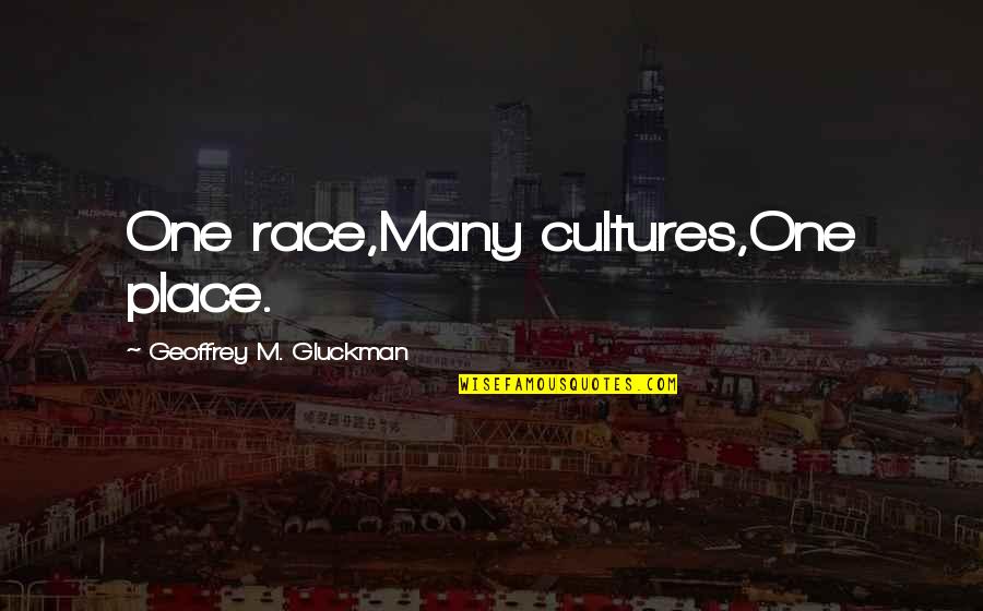 Depiction Synonyms Quotes By Geoffrey M. Gluckman: One race,Many cultures,One place.